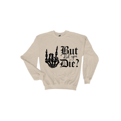 Funny & Spooky Skeleton Hand Sweatshirt - But Did You Die? Unique Gift for Halloween Lovers